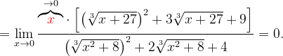 \dpi{120} =\lim_{x\rightarrow 0}\frac{{\overset{\rightarrow 0}{\overbrace{\color{Red} x}}}\cdot \left [\left ( \sqrt[3]{x+27} \right )^{2}+3\sqrt[3]{x+27}+9 \right ]}{ \left ( \sqrt[3]{x^{2}+8} \right )^{2}+2\sqrt[3]{x^{2}+8}+4 }=0.